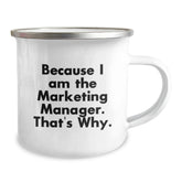 Marketing Manager Birthday Unique Gift, Funny Quote 'Because I Am The Marketing Manager. That's Why.' 12 oz Camping Mug, Gifts from Friends - Image 2